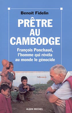 Prêtre au Cambodge : François Ponchaud, l'homme qui révéla au monde le génocide