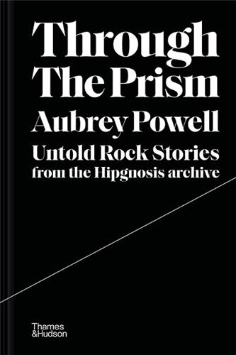 Through the Prism Untold rock stories from the Hipgnosis archive