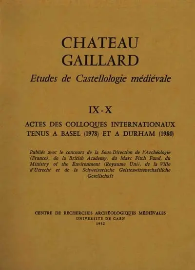 Château-Gaillard : études de castellologie médiévale. Vol. 9-10. Actes des colloques internationaux tenus à Basel (1978) et à Durham (1980)