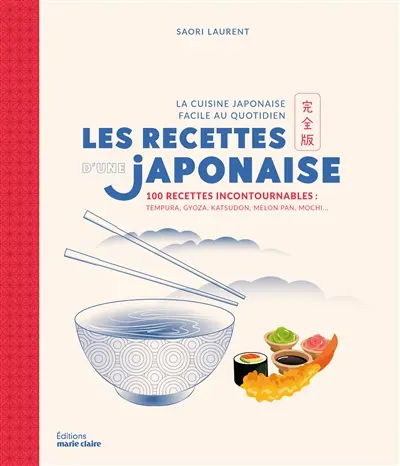 Les recettes d'une Japonaise : la cuisine japonaise au quotidien : 100 recettes incontournables, tempura, gyoza, katsudon, melon pan, mochi...