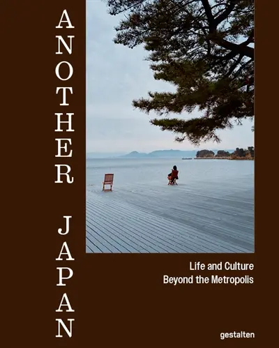 Another Japan : life and culture beyond the metropolis Another Japan : life and culture beyond the metropolis