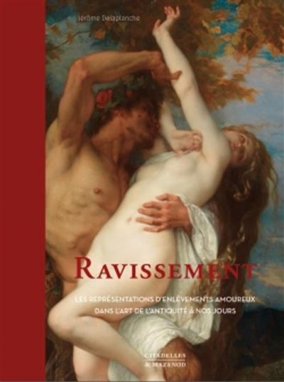 Ravissement : les représentations d'enlèvements amoureux dans l'art, de l'Antiquité à nos jours
