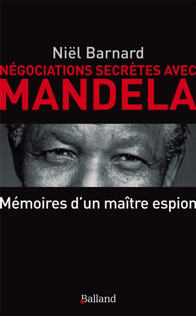 Négociations secrètes avec Mandela : mémoires d'un patron de l'espionnage. Secret revolution