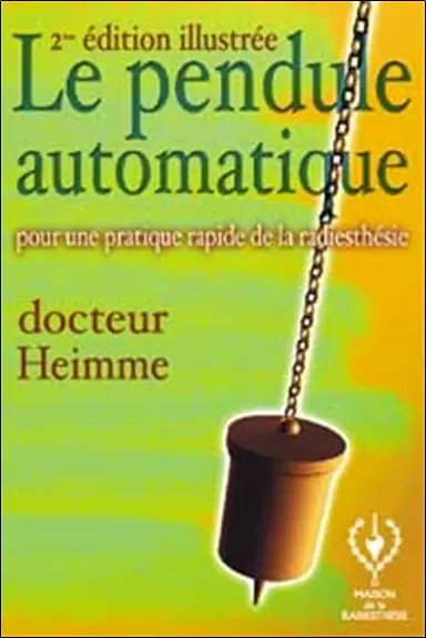 Le pendule automatique Heimme : permettant à tous, sans don ni connaissances spéciales, la pratique de la radiesthésie en quelques jours : traité théorique et pratique