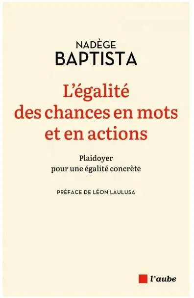 L'égalité des chances en mots et en actions : plaidoyer pour une égalité concrète L'égalité des chances en mots et en actions : plaidoyer pour une égalité concrète