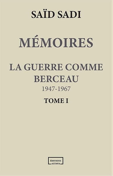 Mémoires. Vol. 1. La guerre comme berceau : 1947-1967