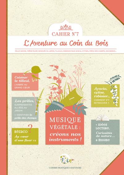 Les cahiers pratiques & sauvages de L'aventure au coin du bois, n° 7. Musique végétale : créons nos instruments !