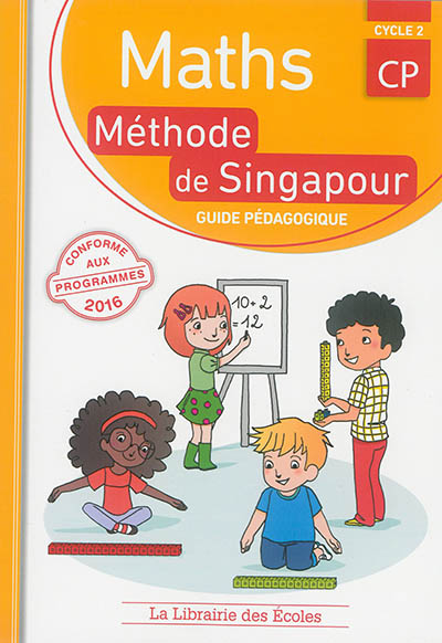 Maths, méthode de Singapour, CP cycle 2 : guide pédagogique, conforme aux nouveaux programmes