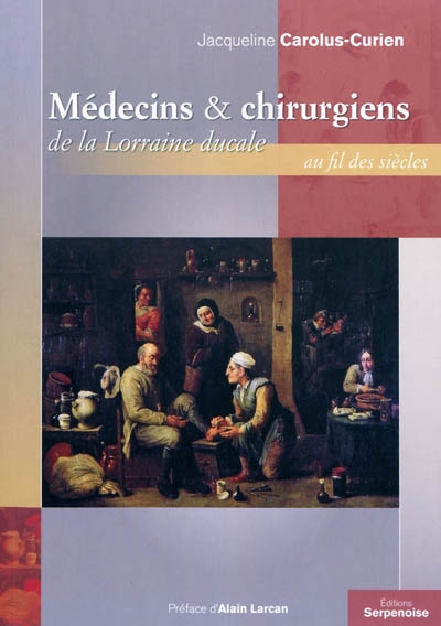 Médecins & chirurgiens de la Lorraine ducale au fil des siècles