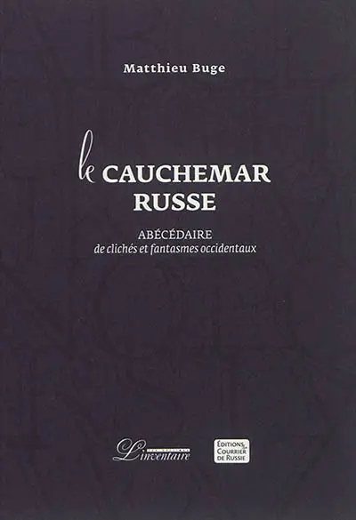 Le cauchemar russe : abécédaire de clichés et fantasmes occidentaux