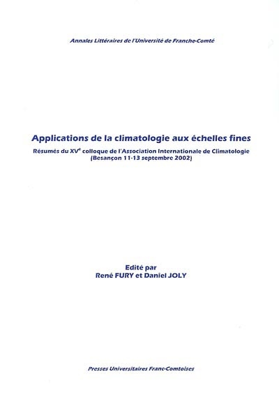 Applications de la climatologie aux échelles fines : résumés du XVe Colloque de l'Association internationale de climatologie, Besançon, 11-13 septembre 2002