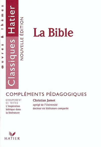 La Bible : groupement de textes, l'inspiration biblique dans la littérature : compléments pédagogiques