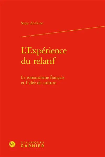 L'expérience du relatif : le romantisme français et l'idée de culture