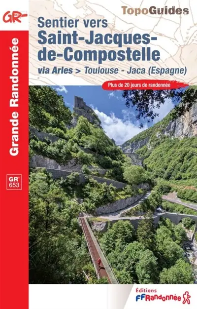 Sentier vers Saint-Jacques-de-Compostelle : via Arles, Toulouse-Jaca (Espagne), GR 653 : plus de 20 jours de randonnée