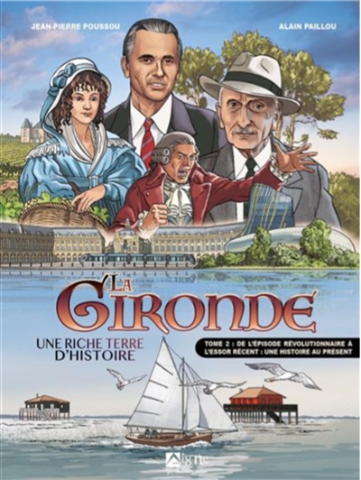 La Gironde : une riche terre d'histoire. Vol. 2. De l'épisode révolutionnaire à l'essor récent : une histoire au présent