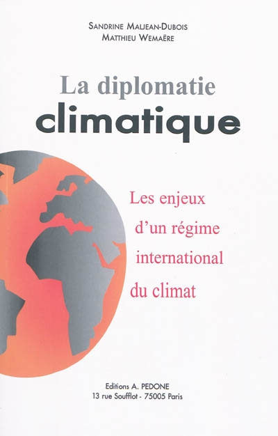 La diplomatie climatique : les enjeux d'une régime international du climat