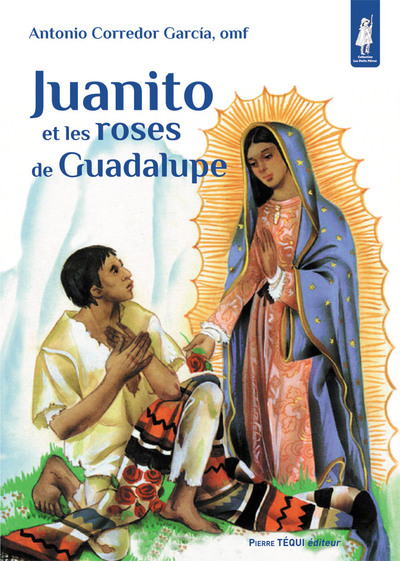 Juanito et les roses de Guadalupe - Antonio Corredor Garcia