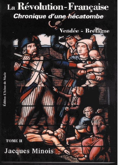 La Révolution française : chronique d'une hécatombe : 1789-1799. Vol. 2. Vendée-Bretagne