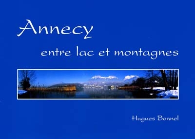 Annecy, entre lac et montagnes. A city, a lake and mountains
