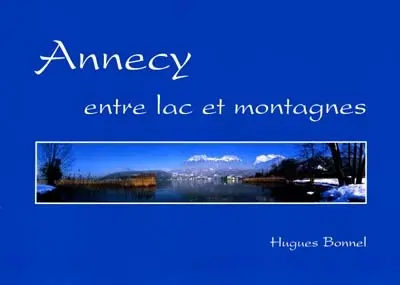 Annecy, entre lac et montagnes. A city, a lake and mountains