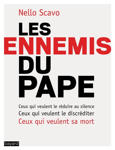 Les ennemis du pape : ceux qui veulent le réduire au silence, ceux qui veulent le discréditer, ceux qui veulent sa mort