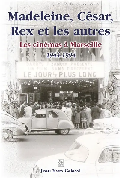 Madeleine, César, Rex et les autres : les cinémas à Marseille, 1944-1994