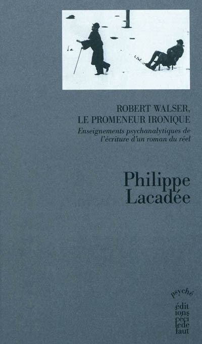 Robert Walser, le promeneur ironique : enseignements psychanalytiques de l'écriture d'un roman du réel