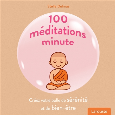 100 méditations minute : créez votre bulle de sérénité et de bien-être