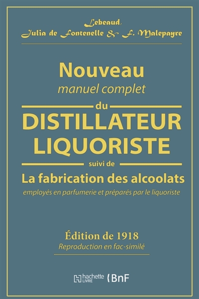 Nouveau manuel complet du distillateur liquoriste : contenant l'art de fabriquer les sirops, les esprits parfumés, les huiles essentielles