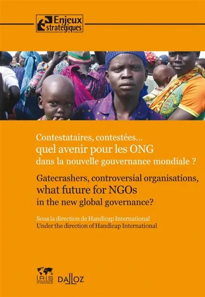 Contestataires, contestées... : quel avenir pour les ONG dans la nouvelle gouvernance mondiale ? : version française. Gatecrashers, controversial : organisations, what future for NGOs in the new global governance ? : english version