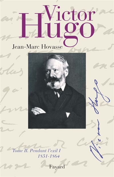 Victor Hugo. Vol. 2. Pendant l'exil I : 1851-1864