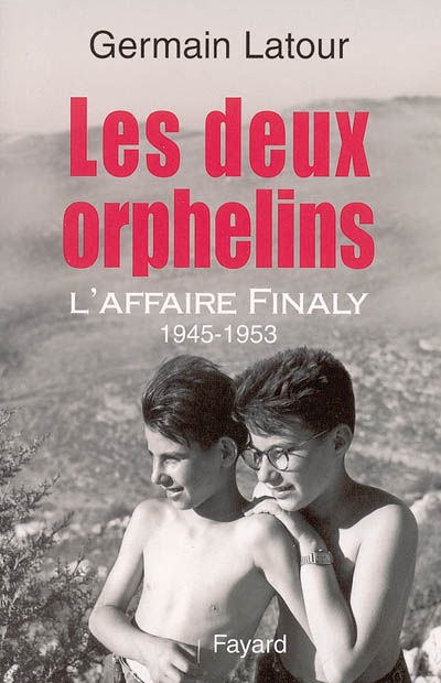 Les deux orphelins : l'affaire Finaly (1945-1953)