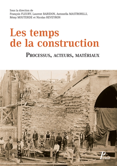 Les temps de la construction : processus, acteurs, matériaux : recueil de textes issus du deuxième Congrès francophone d'histoire de la construction, Lyon, 29, 30 et 31 janvier 2014