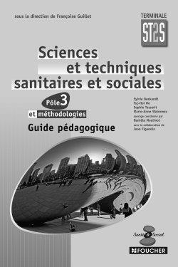 Sciences et techniques sanitaires et sociales, pôle 3 et méthodologies, terminale ST2S : guide pédagogique