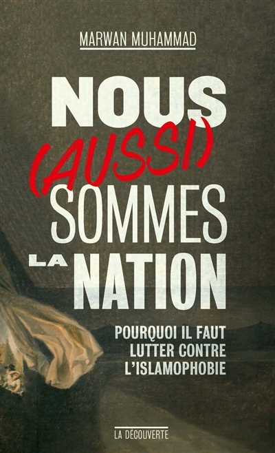 nous (aussi) sommes la nation : pourquoi il faut lutter contre l'islamophobie