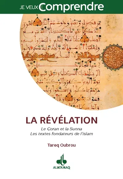 La révélation : le Coran et la Sunna : les textes fondateurs de l'islam