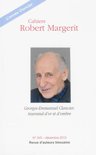 Cahiers Robert Margerit, n° 17. Georges-Emmanuel Clancier, tisserand d'or et d'ombre