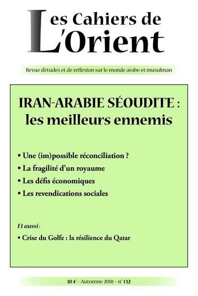 Cahiers de l'Orient (Les), n° 132. Iran-Arabie Séoudite : les meilleurs ennemis