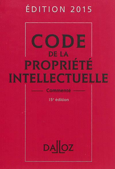 Code de la propriété intellectuelle commenté : édition 2015