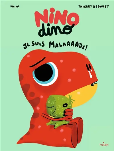 Nino dino. Je suis malaaaade !