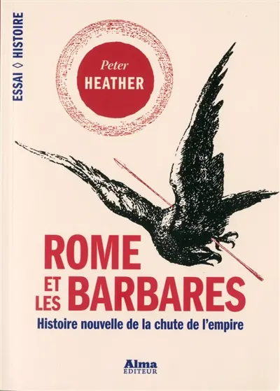 Rome et les Barbares : histoire nouvelle de la chute d'un empire