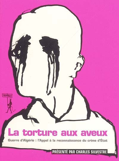 La torture aux aveux : guerre d'Algérie : l'appel à la reconnaissance du crime d'Etat