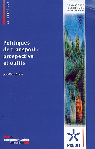 Politiques de transport : prospective et outils : synthèse des travaux du groupe Politiques des transports du Predit 2002-2007