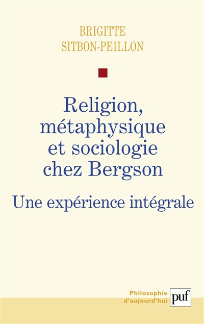 Religion, métaphysique et sociologie chez Bergson : une expérience intégrale
