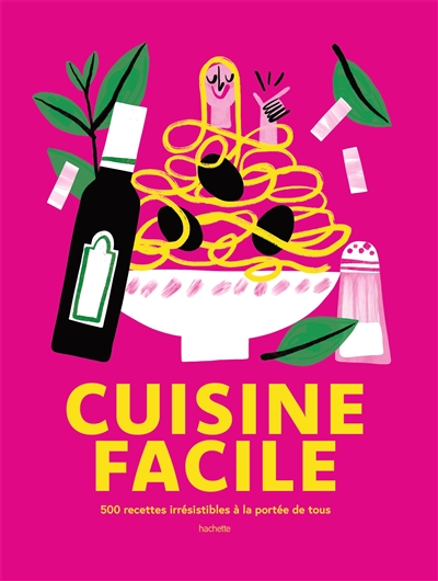 Cuisine facile : 500 recettes irrésistibles à la portée de tous