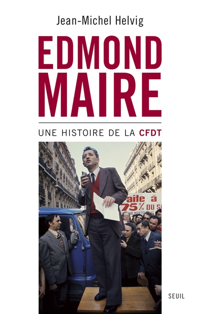 Edmond Maire : une histoire de la CFDT