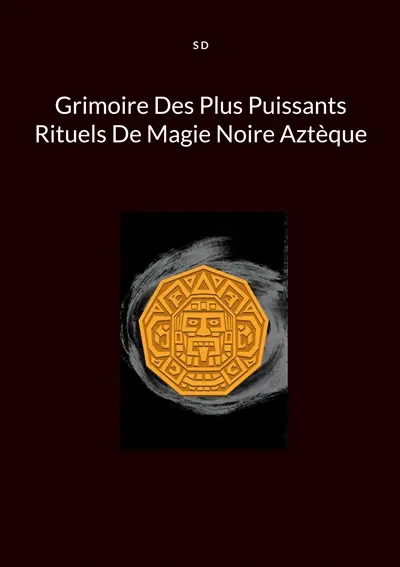 Grimoire Des Plus Puissants Rituels De Magie Noire Aztèque