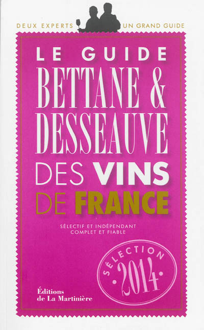 Le guide Bettane & Desseauve des vins de France : sélection 2014
