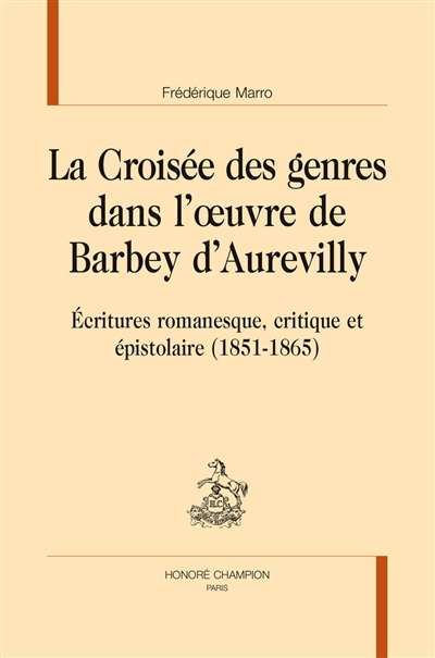 La croisée des genres dans l'oeuvre de Barbey d'Aurevilly : écritures romanesque, critique et épistolaire (1851-1865)