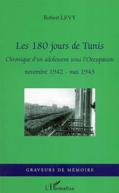 Les 180 jours de Tunis : chronique d'un adolescent sous l'Occupation, novembre 1942-1943